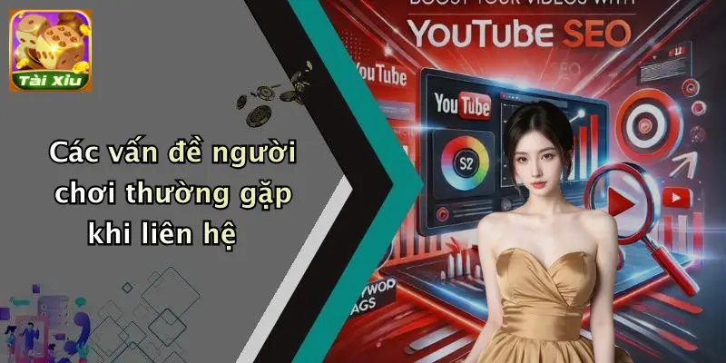 Các vấn đề người chơi thường gặp khi liên hệ