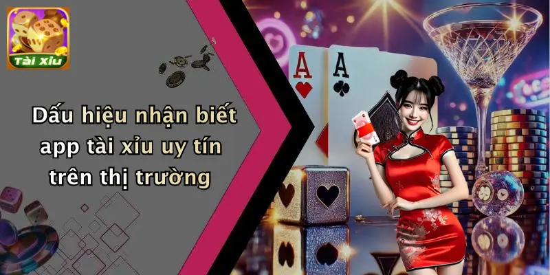 Dấu hiệu nhận biết app tài xỉu uy tín trên thị trường