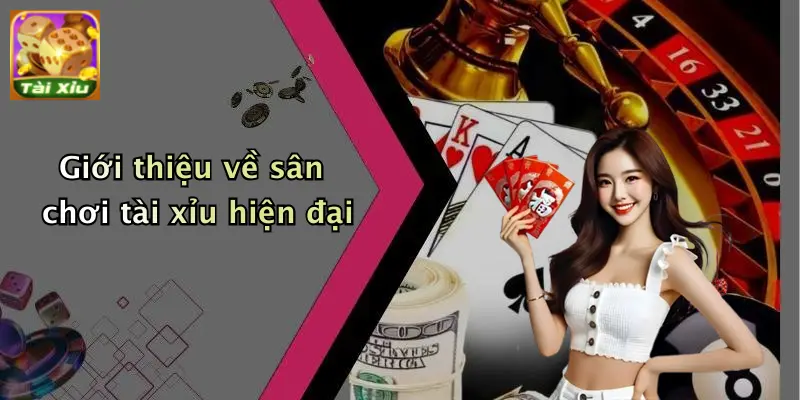 Giới thiệu về sân chơi tài xỉu hiện đại