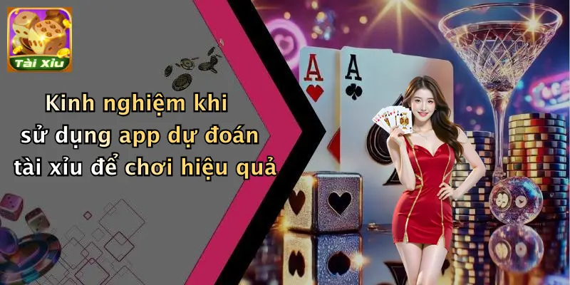 Kinh nghiệm khi sử dụng app dự đoán tài xỉu để chơi hiệu quả