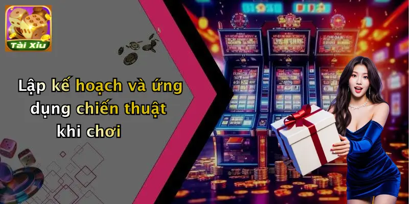 Lập kế hoạch và ứng dụng chiến thuật khi chơi