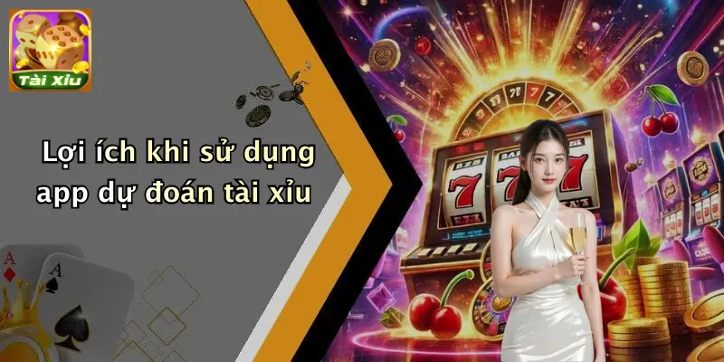 Lợi ích khi sử dụng app dự đoán tài xỉu