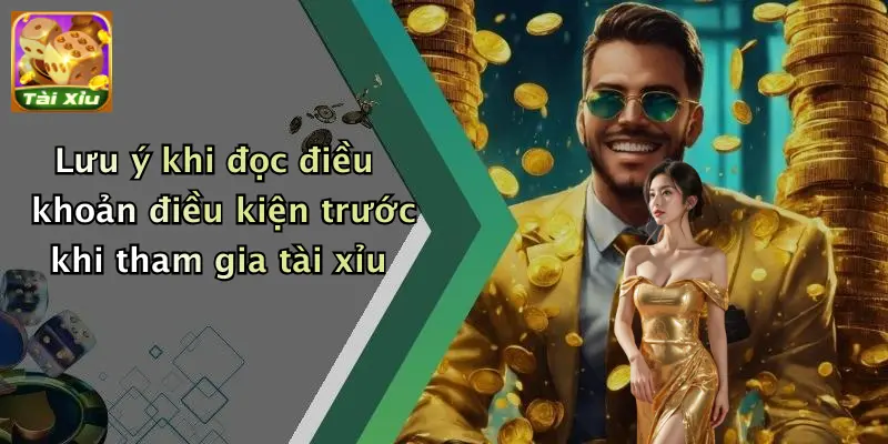 Điều khoản điều kiện 4 Lưu ý khi đọc điều khoản điều kiện trước khi tham gia tài xỉu