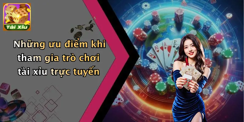 Những ưu điểm khi tham gia trò chơi tài xỉu trực tuyến