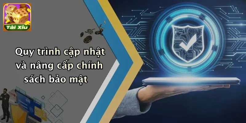 Quy trình cập nhật và nâng cấp chính sách bảo mật