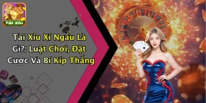 Tài Xỉu Xí Ngầu Là Gì?: Luật Chơi, Đặt Cược Và Bí Kíp Thắng