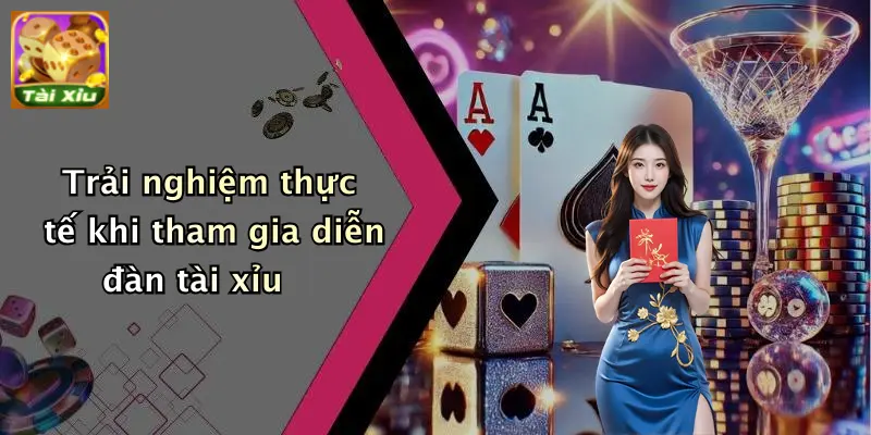 Trải nghiệm thực tế khi tham gia diễn đàn tài xỉu