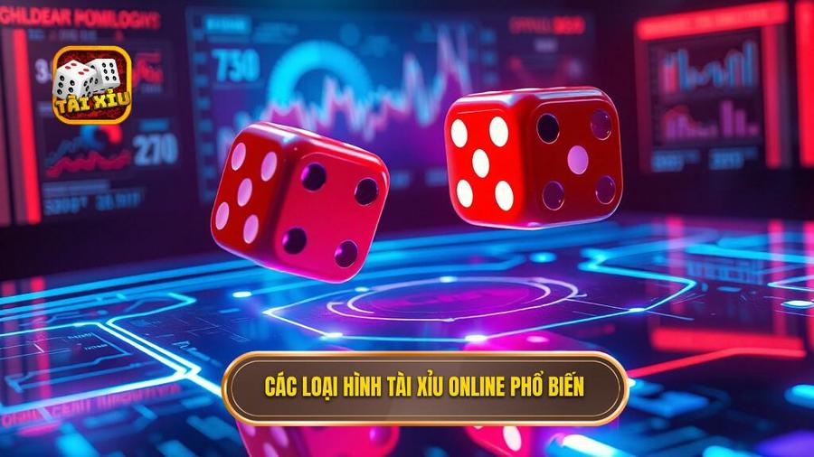 Phân tích các loại hình tài xỉu online phổ biến hiện nay